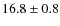 $ 16.8\pm 0.8$