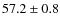 $ 57.2\pm 0.8$