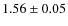 $1.56\pm0.05$