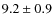 $ 9.2\pm 0.9$