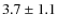 $ 3.7\pm 1.1$