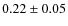 $0.22\pm0.05$
