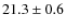 $ 21.3\pm 0.6$