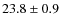 $ 23.8\pm 0.9$