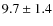 $ 9.7\pm 1.4$