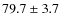 $ 79.7\pm3.7$