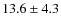 $ 13.6\pm4.3$