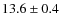 $ 13.6\pm0.4$
