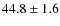 $ 44.8\pm1.6$