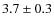 $ 3.7\pm0.3$