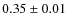 $0.35\pm0.01$