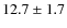 $ 12.7\pm1.7$