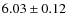 $6.03\pm0.12$