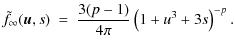 $\displaystyle %
\tilde{f}_{\infty}({\vec u},s) ~ = ~ \frac{3(p-1)}{4 \pi} \left( 1 + u^3 + 3 s \right)^{-p}.$