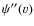 $\psi^{\prime \prime}(v)$