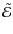 $\displaystyle %
\tilde{\cal{E}}$