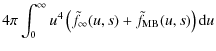 $\displaystyle 4\pi \int_0^{\infty} u^4 \left( \tilde{f}_{\infty}(u,s) + \tilde{f}_{\rm MB}(u,s) \right) {\rm d}u$