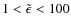 $1 < \tilde{\epsilon} < 100$