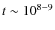 $t \sim 10^{8-9}$