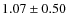 $1.07\pm0.50$
