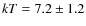 $kT=7.2\pm1.2$
