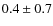 $0.4\pm0.7$
