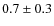 $0.7\pm0.3$