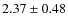 $2.37 \pm 0.48$