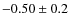 $-0.50 \pm 0.2$