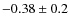$-0.38 \pm 0.2$
