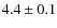 $4.4 \pm 0.1$