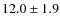 $12.0\pm1.9$