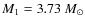 $M_1 = 3.73~M_\odot$