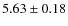 $5.63 \pm 0.18$