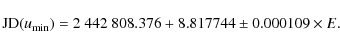 \begin{displaymath}{\rm JD} (u_{\rm min}) = 2~442~808.376 + 8.817744 \pm 0.000109\times E.
\end{displaymath}