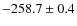 $-258.7 \pm 0.4$