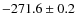 $-271.6 \pm 0.2$
