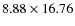 $8.88 \times 16.76$