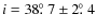 $i= 38\hbox{$.\!\!^\circ$ }7\pm2\hbox{$.\!\!^\circ$ }4$