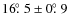 $16\hbox{$.\!\!^\circ$ }5 \pm 0\hbox{$.\!\!^\circ$ }9$