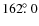 $162\hbox{$.\!\!^\circ$ }0$