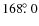 $168\hbox{$.\!\!^\circ$ }0$