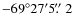 $-69^{\circ}27^{\prime}5\hbox{$.\!\!^{\prime\prime}$ }2$