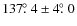 $137\hbox{$.\!\!^\circ$ }4\pm4\hbox{$.\!\!^\circ$ }0$