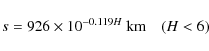 \begin{displaymath}s = 926\times 10^{-0.119H}~\hbox{km}\quad (H<6)
\end{displaymath}
