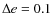 $\Delta e = 0.1$