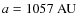 $a = 1057~\hbox{AU}$
