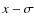 $x - \sigma$