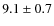 $9.1 \pm 0.7$