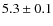 $5.3\pm 0.1$